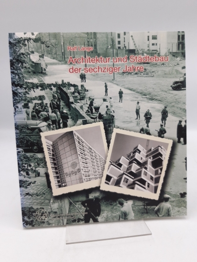 Lange, Ralf (Mitwirkender): Architektur und Städtebau der sechziger Jahre Planen und Bauen in der Bundesrepublik Deutschland und der DDR von 1960 bis 1975