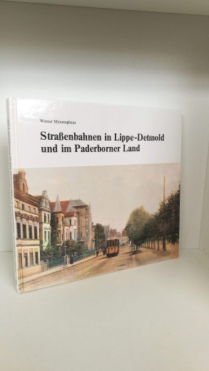 Menninghaus, Werner (Mitwirkender): Strassenbahnen in Lippe-Detmold und im Paderborner Land / von Werner Menninghaus 