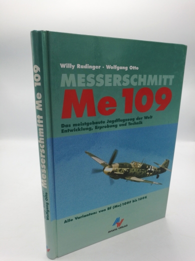 Radinger, Willy: Messerschmitt Me 109 Das meistgebaute Jagdflugzeug der Welt; Entwicklung, Erprobung und Technik; alle Varianten: von Bf 109F bis Bf 109K / Willy Radinger; Wolfgang Otto