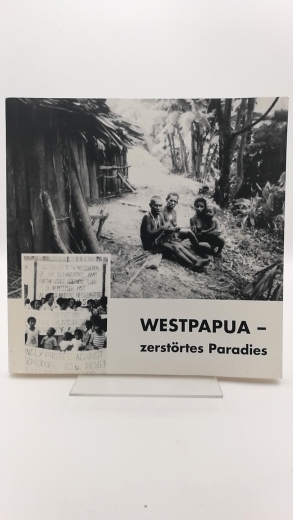 Pazifik-Netzwerk e.V. (Hrgs.), : Westpapua Zerstörtes Paradies