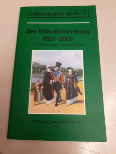 Panten, Albert (Mitwirkender): Der WilhelminenkoogTeil Teil 2., 1821 - 2001 : Dokumente zur Koogsgeschichte / zsgestellt von Albert A. Panten und Sönnich Volquardsen