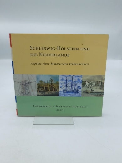 Fürsen, Ernst Joachim (Herausgeber): Schleswig-Holstein und die Niederlande Aspekte einer historischen Verbundenheit / Landesarchiv Schleswig-Holstein. [Hrsg.: Ernst Joachim Fürsen; Reimer Witt