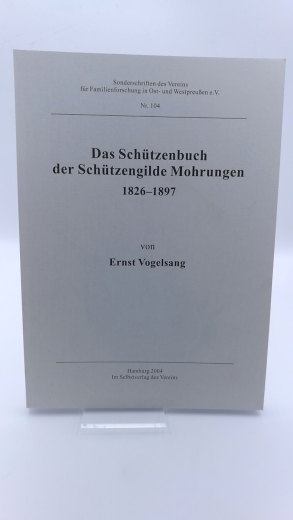 Vogelsang, Ernst: Das Schützenbuch der Schützengilde Mohrungen 1826 - 1897