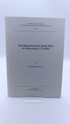 Bastemeyer, Gabriele: Das Bürgerbuch der Stadt Tilsit in Ostpreußen 1772 - 1804