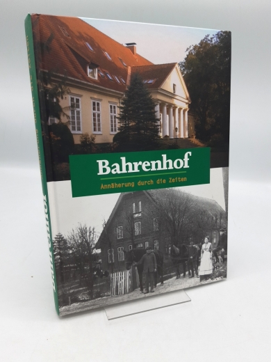 Lenze, Helga (Herausgeber): Bahrenhof Annäherung durch die Zeiten / [Hrsg.: Gemeinde Bahrenhof. Verantw. für den Inhalt: Helga Lenze
