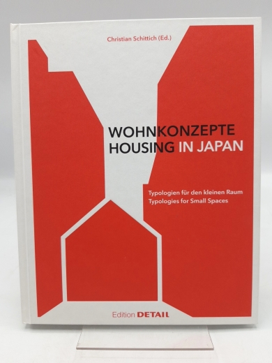 Schittich, Christian (Herausgeber): Wohnkonzepte in Japan Typologien für den kleinen Raum = Housing in Japan : typologies for small spaces