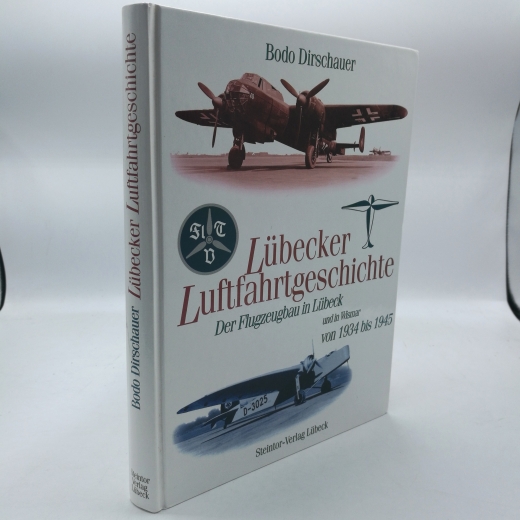 Dirschauer, Bodo: Lübecker Luftfahrtgeschichte. Der Flugzeugbau in Lübeck und Wismar von 1934 bis 1945