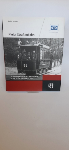 Hellmuth, Andre (Verfasser): Schienengebundener Nahverkehr in der Stadt Kiel 1881 - 1931 / Andre Hellmuth 