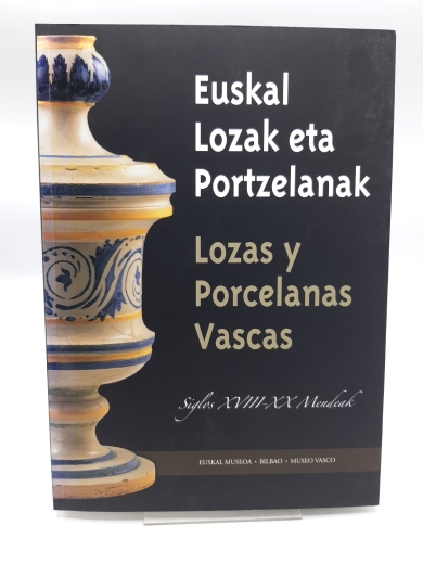 Euskal Museoa (Hrsg.): Euskal Lozak Eta Portzelanak: XVIII-XX Mendea / Lozas y porcelanas vascas: siglos XVIII-XX