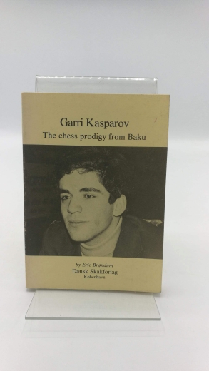 Brondum, Eric: Garri Kasparov. The chess prodigy fram Baku