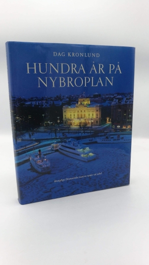 Dag Kronlund: Hundra år på Nybroplan Kungliga Dramatiska teatern under ett sekel