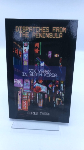 Tharp, Chris: Dispatches from the Peninsula: Six Years in South Korea