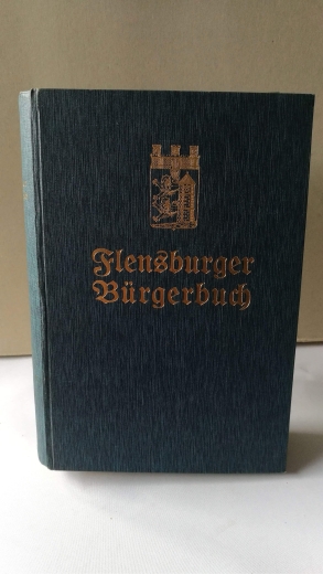 Detlefsen (Bearb.), E.: Flensburger Bürgerbuch. Sammlung der Gemeindesatzungen, der Polizeiverordnungen uns sonstiger Bestimmungen der Stadt Flensburg