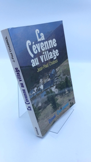 Chabrol, Jean-Paul: La Cévenne au Village Barre-des-Cevennes sous l Ancien Regime (1560-1830)