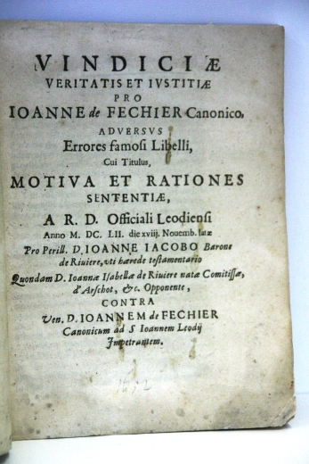 Fechier, J. de: Vindicae Veritatis Justitiae Pro Ioanne de Fechier Canonico adversus Erores famosi Libelli Cui Titulus Motiva et rationes Sententiae...