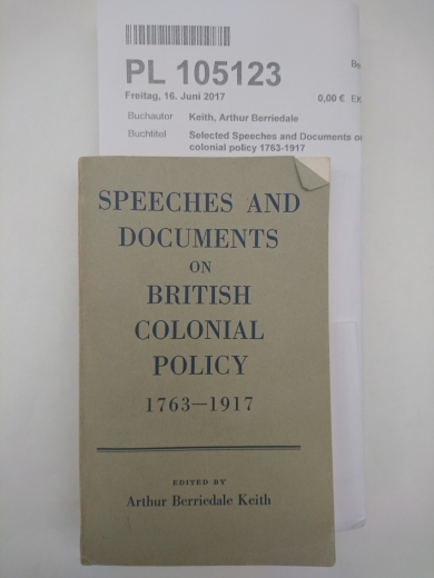 Keith, Arthur Berriedale: Selected Speeches and Documents on British colonial policy 1763-1917
