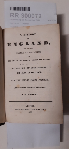 Hedley, J. H.: A history of England from the first invasion by the Romans to the end of the reign of George the Fourth With conversations at the end of each chapter by Mrs. Markham
