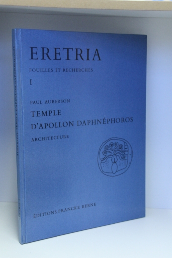 Auberson, Paul: Eretria. Fouilles et Recherches I Temple d Apollon Daphnephoros. Architecture
