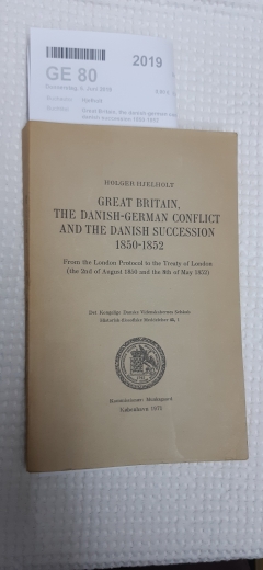 Hjelholt, Holger: Great Britain, the danish-german conflict and the danish succession 1850-1852 From the London Protocol to the Treaty of London (the 2nd of August 1850 and the 8th of May 1852)
