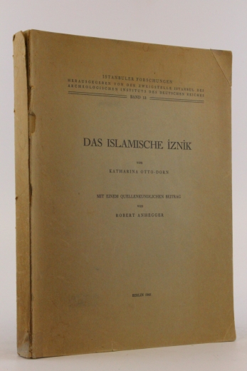 Otto-Dorn, Katharina: Das Islamische Iznik Mit einem quellenkundlichen Beitrag von Robert Anhegger