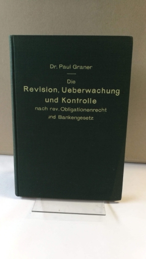 Graner, Paul: Die Revision, Überwachung und Kontrolle nach rev. Obligationenrecht und Bankengesetz