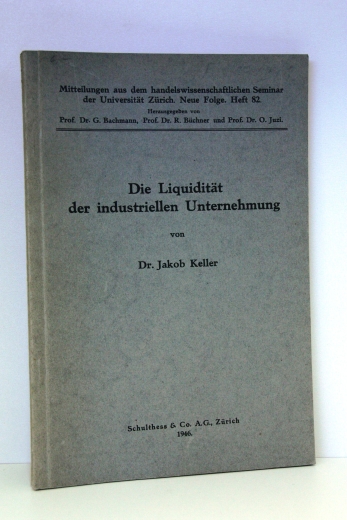 Keller, Dr. Jacob: Die Liquidität der industriellen Unternehmung