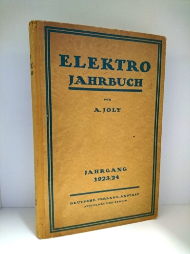 Joly, A. (Hrsg.): Elektro-Jahrbuch Ein Nachschlage-, Auskunfts- und Adreßbuch für die Elektrotechnische Industrie. Jahrgang 1923/24