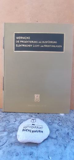 Wernicke, Karl: Projektierung und Ausführung elektrischer Licht- und Kraftanlagen. Erläutert durch Beispiele.