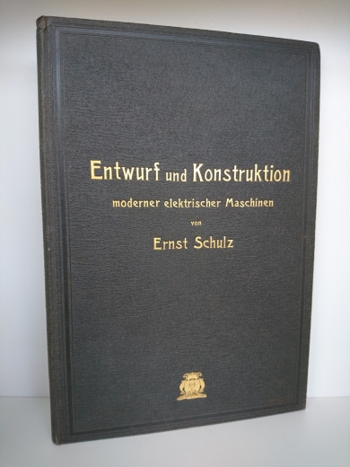 Schulz, Ernst (Verfasser): Entwurf und Konstruktion moderner elektrischer Maschinen für Massenfabrikation 