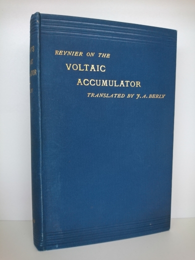 Emile Reynier: The Voltaic Accumulator: An elementary Treatise. Translated from the french by J. A. Berly