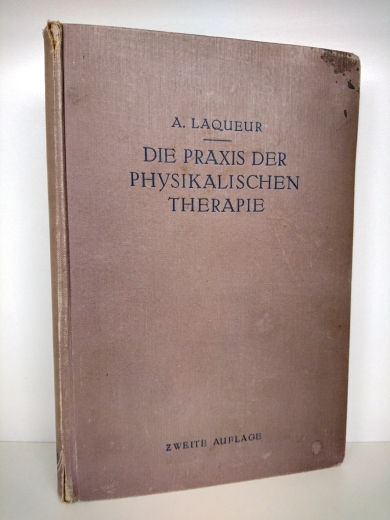 Laqueur, Dr. A.: Die Praxis der physikalischen Therapie. Ein Lehrbuch für Ärzte und Studierende