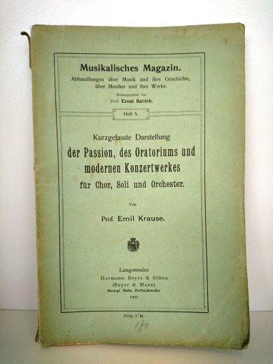 Krause, Prof. Emil: Kurzgefasste Darstellung der Passion des Oratoriums und modernen Konzertwerkes für Chor, Soli und Orchester
