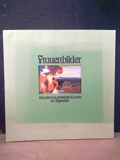 Weisser, Michael (Hrsg.): Frauenbider. Künstlerisch gestaltete Kacheln im Jugendstil