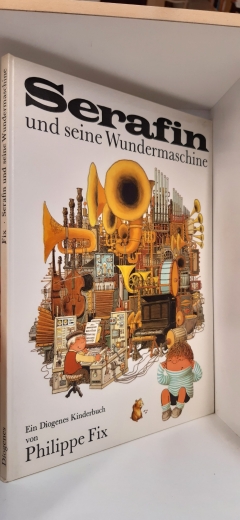Fix, Philippe., : Serafin und seine Wundermaschine. Text von Janine Ast und Alain Grée. Ins Deutsche übertragen von Sabine Ibach. 