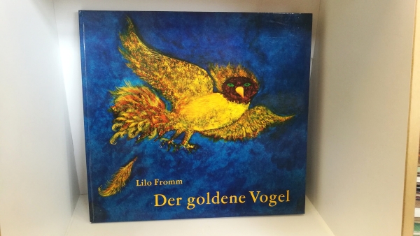 Fromm, Lilo: Der goldene Vogel Ein Märchen der Brüder Grimm. Mit Bildern von Lilo Fromm.
