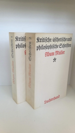 Müller, Adam: Kritische, Ästhetische und philsophische Schriften Adam Müller Kritische Ausgabe herausgegeben von Walter Schroeder und Werner Siebert