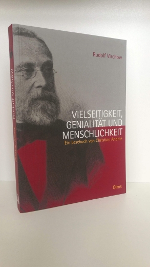 Virchow, Rudolf Andree, Christian: Vielseitigkeit, Genialität und Menschlichkeit Ein Lesebuch / Rudolf Virchow. Christian Andree