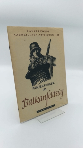 Panzerkoprs Nachrichten Abteilung 440 (Hrsg.): Panzerfunker im Balkanfeldzug Frühjahr 1941