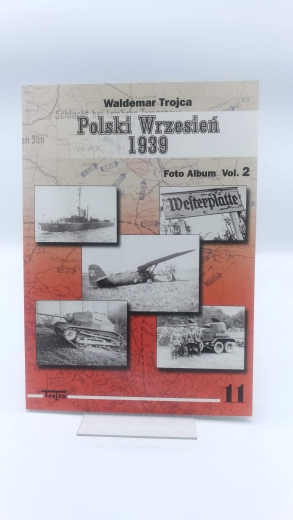 Trojca, Waldemar: Polski Wrzesien 1939. Foto Album Vol. 2