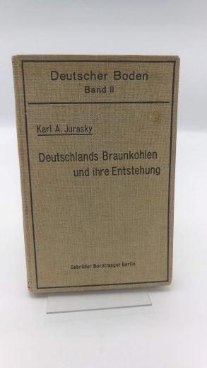Jurasky, Karl A.: Deutscher Boden Band II: Deutschlands Braunkohlen und ihre Entstehung.