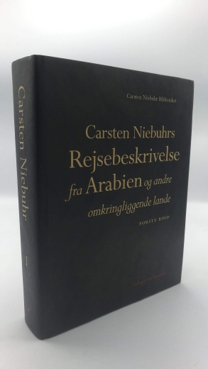 Niebuhr, Carsten: Carsten Niebuhrs Rejsebeskrivelse fra Arabien og andre omkringliggende lande. Forste Bind