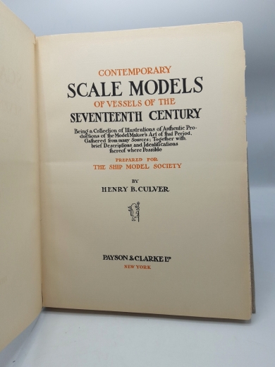 Culver, Henry B: Contemporary Scale Models of Vessels of the Seventeenth Century Being a Collectoon of Illustrations of Authentic Productions of Model Maker's Art....