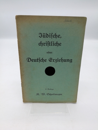 Schollmayer, K. W.: Jüdische, christliche oder Deutsche Erziehung