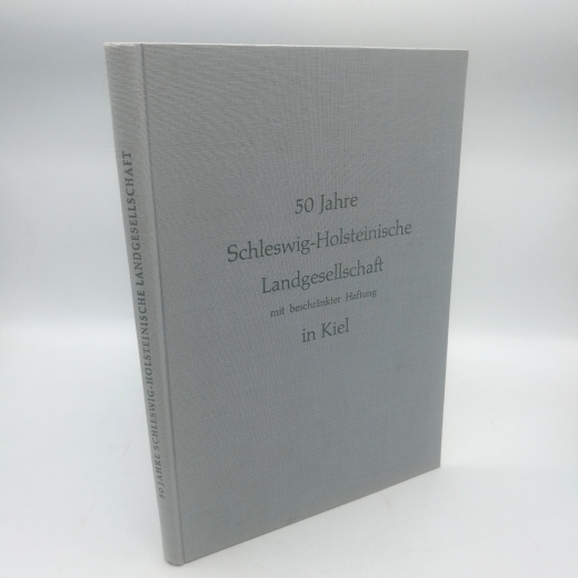 Schleswig-holsteinische Landgesellschaft (Hrsg.), : 50 Jahre Schleswig-holsteinische Landgesellschaft mit beschränkter Haftung in Kiel, vormals Schleswig-holsteinische Höfebank G.m.b.H. 2.8.1913 - 2.8.1963