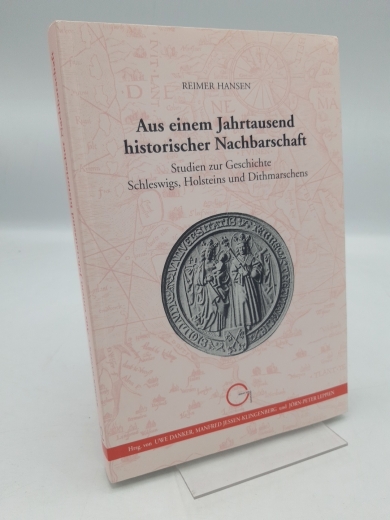 Hansen, Reimer: Aus einem Jahrtausend historischer Nachbarschaft Studien zur Geschichte Schleswigs, Holsteins und Dithmarschens / Reimer Hansen. Hrsg. von Uwe Danker ...