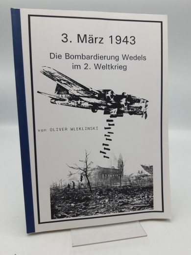 Wieklinski, Oliver: 3. März 1943. Die Bombardierung Wedels im 2. Weltkrieg