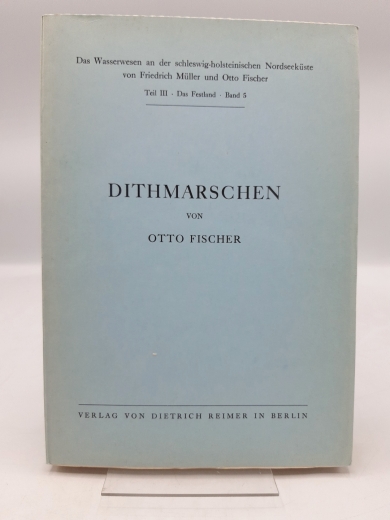 Fischer, Otto: Dithmarschen. Das Wasserwesen an der schleswig-holsteinischen Nordseeküste. Teil III (3). Das Festland. Band 5.