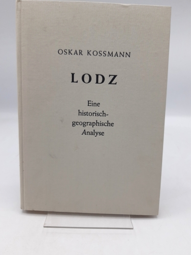 Kossmann, Oskar (Verfasser): Lodz Eine historisch-geographische Analyse