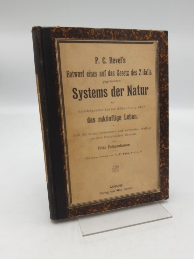 P.C. Revel's Entwurf eines auf das Gesetz des Zufalls gegründeten Systems der Natur. Mit nachfolgender kurzer Abhandlung über das zukünftige Leben, vom biologischen und philosophischen Gesichtspunkte aus betrachtet. Nach der neuen, verbesserten und vermeh