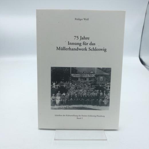 Weiß, Rüdiger: 75 Jahre Innung für das Müllerhandwerk Schleswig. 
